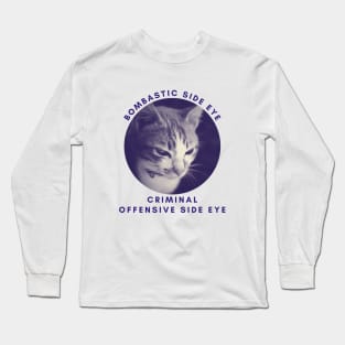 Bombastic side eye. Criminal, offensive side eye. Long Sleeve T-Shirt